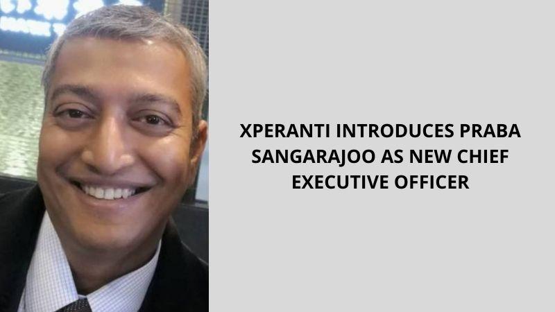 Xperanti introduces Praba Sangarajoo as new Chief Executive Officer