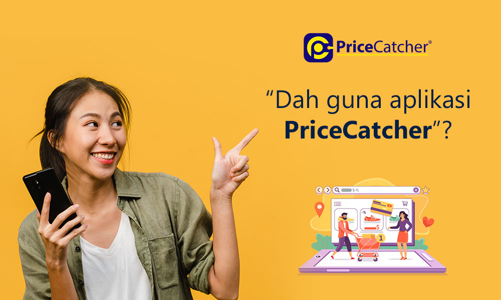 “Dah guna aplikasi PriceCatcher”?