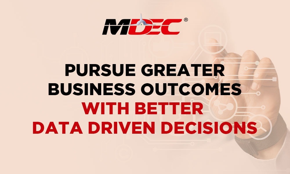 Pursue Greater Business Outcomes with Better Data Driven Decisions